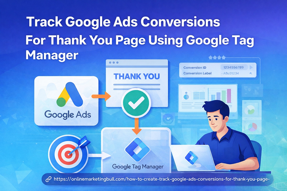 Read more about the article How To Create & Track Google Ads Conversions for Thank-You Page with Google Tag Manager
