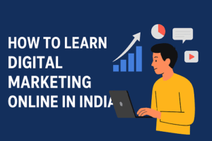 Read more about the article How to Learn Digital Marketing Online in India (2025 Guide)